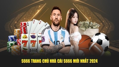 S666 - Nhà cái trực tuyến với kho ưu đãi thưởng cực tốt