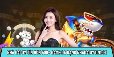 Nhà cái uy tín với hơn 500+ game đa dạng tại nhacaiuytin1.cx